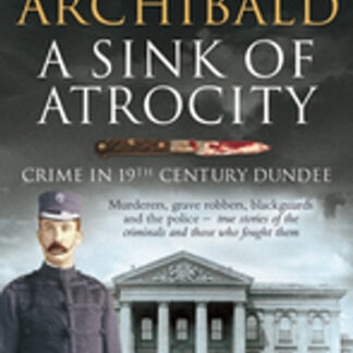 A Sink of Atrocity: Crime in 19th Century Dundee