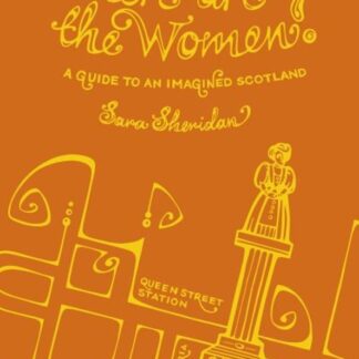Where Are The Women?: A Guide To An Imagined Scotland